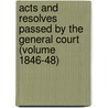 Acts and Resolves Passed by the General Court (Volume 1846-48) by Massachusetts Massachusetts