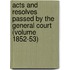 Acts and Resolves Passed by the General Court (Volume 1852-53)