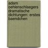 Adam Oehlenschlaegers Dramatische Dichtungen: erstes Baendchen by Adam Gottlob Oehlenschläger