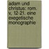 Adam Und Christus: Rom. V, 12-21. Eine Exegetische Monographie