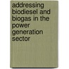 Addressing Biodiesel and Biogas in the Power Generation Sector by Natarianto Indrawan
