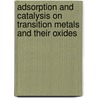 Adsorption and Catalysis on Transition Metals and Their Oxides by Vsevolod F. Kiselev