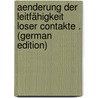 Aenderung Der Leitfähigkeit Loser Contakte . (German Edition) by Frucht Moritz