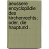 Aeussere Encyclopädie des Kirchenrechts; oder, die Hauptund . by Eugen Franz Rosshirt Konrad