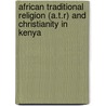 African Traditional Religion (A.T.R) and Christianity in Kenya door Fred Macharia