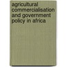 Agricultural Commercialisation and Government Policy in Africa by J.J. Sterkenburg