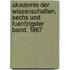 Akademie der Wissenschaften, Sechs und fuenfzigster Band, 1867
