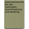 Aktionaersrechte Bei Der Nationalen Verschmelzung Und Spaltung by Stefan Eggert