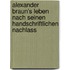 Alexander Braun's Leben Nach Seinen Handschriftlichen Nachlass