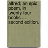 Alfred; an epic poem, in twenty-four books ... Second edition. door Joseph Cottle