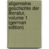 Allgemeine Geschichte Der Literatur, Volume 1 (German Edition)
