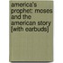 America's Prophet: Moses and the American Story [With Earbuds]