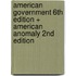 American Government 6th Edition + American Anomaly 2nd Edition
