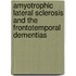 Amyotrophic Lateral Sclerosis and the Frontotemporal Dementias