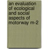 An evaluation of ecological and social aspects of motorway M-2 by Sheikh Saeed Ahmad