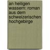 An heiligen Wassern: Roman aus dem schweizerischen Hochgebirge by Heer Jakob-Christoph