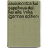 Anakreontos Kai Sapphous dai, Kai Alla Lyrika (German Edition)