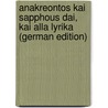 Anakreontos Kai Sapphous dai, Kai Alla Lyrika (German Edition) door Anacreon
