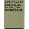 Anakreontos Kai Sapphous dai, Kai Alla Lyrika (German Edition) by Anacreon