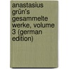 Anastasius Grün's Gesammelte Werke, Volume 3 (German Edition) by August Frankl Ludwig