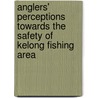 Anglers' Perceptions Towards The Safety Of Kelong Fishing Area door Mohd Erman Derasid