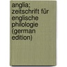 Anglia; Zeitschrift für englische Philologie (German Edition) by Unknown