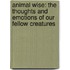 Animal Wise: The Thoughts and Emotions of Our Fellow Creatures