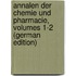 Annalen Der Chemie Und Pharmacie, Volumes 1-2 (German Edition)