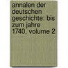 Annalen Der Deutschen Geschichte: Bis Zum Jahre 1740, Volume 2 door Heinrich Rückert
