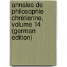 Annales De Philosophie Chrétienne, Volume 14 (German Edition) door Bonnetty Augustin