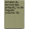 Annales Du Service Des Antiquitï¿½S De L'Egypte (Volume 19) by Egypt. Maslahat al-Athar