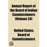 Annual Report of the Board of Indian Commissioners (Volume 24) by United States. Commissioners
