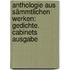 Anthologie Aus Sämmtlichen Werken: Gedichte. Cabinets Ausgabe
