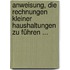 Anweisung, Die Rechnungen Kleiner Haushaltungen Zu Führen ...