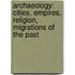 Archaeology: Cities, Empires, Religion, Migrations of the Past