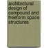 Architectural Design of Compound and Freeform Space Structures