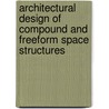 Architectural Design of Compound and Freeform Space Structures door Mahdi Moghimi