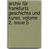Archiv Für Frankfurts Geschichte Und Kunst, Volume 2, Issue 5 door Frankfurter Verein FüR. Geschichte Und Landeskunde