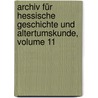 Archiv Für Hessische Geschichte Und Altertumskunde, Volume 11 door Onbekend