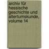 Archiv Für Hessische Geschichte Und Altertumskunde, Volume 14 by Historischer Verein FüR. Hessen