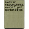 Archiv Für Naturgeschichte, Volume 61,part 1 (German Edition) door Hermann Troschel Franz