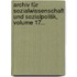 Archiv Für Sozialwissenschaft Und Sozialpolitik, Volume 17...