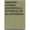 Aspectos sociales, económicos y formativos de los Periodistas door Juan TomáS. Frutos