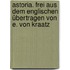 Astoria. Frei aus dem Englischen übertragen von E. von Kraatz
