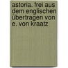 Astoria. Frei aus dem Englischen übertragen von E. von Kraatz by Washington Washington Irving
