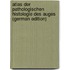 Atlas Der Pathologischen Histologie Des Auges (German Edition)