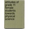 Attitudes of Grade 11 Female Students Towards Physical Science door Barbington Chimhau