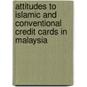 Attitudes to Islamic and Conventional Credit Cards in Malaysia door Nazimah Hussin