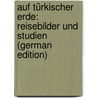 Auf Türkischer Erde: Reisebilder Und Studien (German Edition) door Grothe Hugo