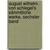 August Wilhelm von Schlegel's sämmtliche Werke, Sechster Band door August Wilhelm Von Schlegel
